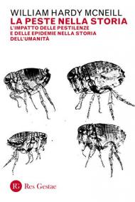 La peste nella storia. L'impatto delle pestilenze e delle epidemie nella storia dell'umanità