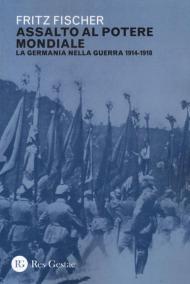 Assalto al potere mondiale. La Germania nella guerra 1914-1918