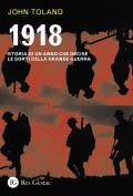 1918. Storia di un anno che decise le sorti della Grande guerra