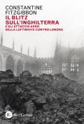 Il blitz sull'Inghilterra e gli attacchi aerei della Luftwaffe contro Londra