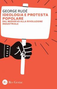 Ideologia e protesta popolare. Dal Medioevo alla Rivoluzione industriale