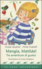 Mangia, Matilde! Tre avventure di gusto