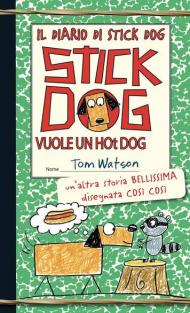 Il diario di Stick Dog. Vol. 2: Stick Dog vuole un hot dog.