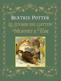 Le storie dei gattini Moppet e Tom. Ediz. a colori