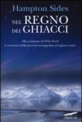 Nel regno dei ghiacci. Alla conquista del Polo Nord. L'avventura della «Jeannette» intrappolata nei ghiacci artici