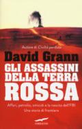 Gli assassini della Terra Rossa: Affari, petrolio, omicidi e la nascita dell'FBI. Una storia di frontiera