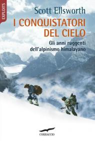 I conquistatori del cielo. Gli anni ruggenti dell'alpinismo himalayano