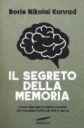 Il segreto della memoria. Come allenare il nostro cervello per ricordare tutto ciò che ci serve