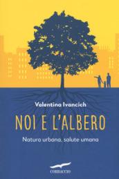 Noi e l'albero. Natura urbana, salute umana