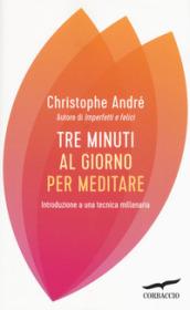 Tre minuti al giorno per meditare. Introduzione a una tecnica millenaria