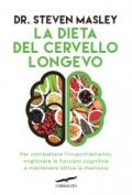 La dieta del cervello longevo. Per combattere l'invecchiamento, migliorare le funzioni cognitive e mantenere attiva la memoria