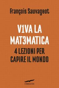 Viva la matematica. 4 lezioni per capire il mondo