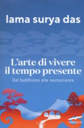 L'arte di vivere il tempo presente. Dal buddismo alle neuroscienze