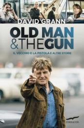 Old man & the gun. Il vecchio e la pistola e altre storie