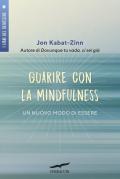 Guarire con la mindfulness. Un nuovo modo di essere