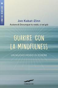 Guarire con la mindfulness. Un nuovo modo di essere