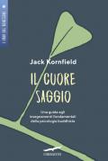 Il cuore saggio. Una guida agli insegnamenti universali della psicologia buddhista