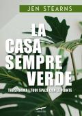 La casa sempreverde. Trasforma i tuoi spazi con le piante