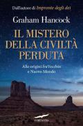 Il mistero della civiltà perduta. Alle origini fra Vecchio e Nuovo Mondo