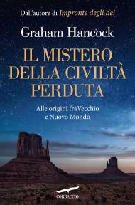 Il mistero della civiltà perduta. Alle origini fra Vecchio e Nuovo Mondo