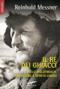 Il re dei ghiacci. Willo Welzenbach, innovatore e spirito libero