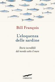 L' eloquenza delle sardine. Storie incredibili dal mondo sotto il mare