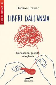 Liberi dall'ansia. Conoscerla, gestirla, scioglierla