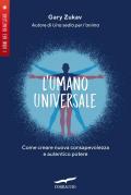 L' umano universale. Come creare nuova consapevolezza e autentico potere