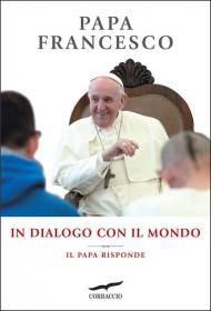 In dialogo con il mondo. Il Papa risponde