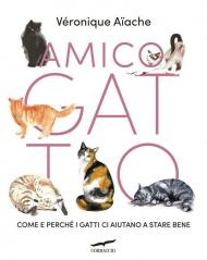 Amico gatto. Come e perché i gatti ci aiutano a stare bene