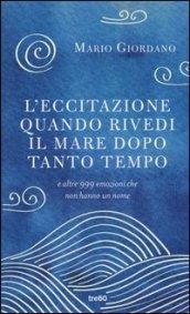 L'eccitazione quando rivedi il mare dopo tanto tempo e altre 999 emozioni che non hanno un nome