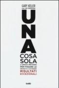 Una cosa sola. L'unico metodo per fissare le priorità e ottenere risultati eccezionali. Ediz. illustrata