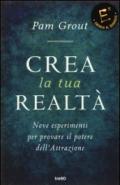 Crea la tua realtà. Nove esperimenti per provare il potere dell'attrazione