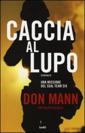 Caccia al lupo. Una missione del Seal Team Six