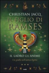 Il figlio di Ramses. Il ladro di anime: Un giallo nell'Antico Egitto