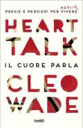 Heart Talk. Il cuore parla. Poesie e pensieri per vivere meglio