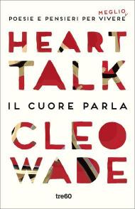 Heart Talk. Il cuore parla. Poesie e pensieri per vivere meglio