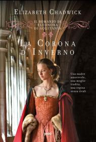 La corona d'inverno. Il romanzo di Eleonora d'Aquitania