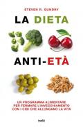 La dieta anti-età. Un programma alimentare per fermare l'invecchiamento con i cibi che allungano la vita