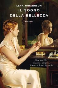 Il sogno della bellezza. Una famiglia, un grande progetto, la nascita di una leggenda