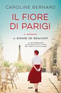 Fiore di Parigi. Il romanzo di Simone de Beauvoir (Il)