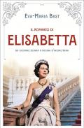 Il romanzo di Elisabetta. Da giovane donna a regina d'Inghilterra