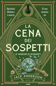 La cena dei sospetti. Le indagini di Moriarty