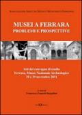 Musei a Ferrara. Problemi e prospettive. Atti del Convegno di studio (Ferrara, 18-19 novembre 2011)