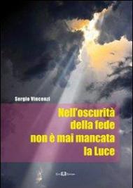 Nell'oscurità della fede non è mai mancata la luce