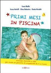 Primi mesi di piscina. Consigli, tecniche e idee per vivere un percorso di acquaticità da 0 a 3 anni