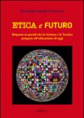 Etica e futuro. Risposta ai quesiti che la scienza e la tecnica pongono all'educazione di oggi