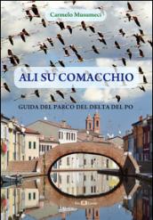 Ali su Comacchio. Guida del parco del Delta del Po