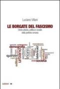 Le borgate del fascismo. Storia urbana, politica e sociale della periferia romana