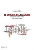 Le borgate del fascismo. Storia urbana, politica e sociale della periferia romana